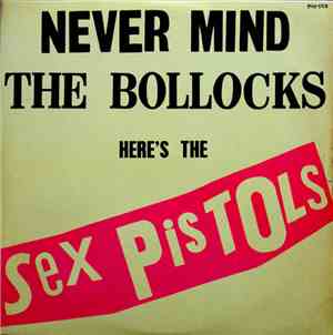 Sex Pistols - Never Mind The Bollocks Here's The Sex Pistols
