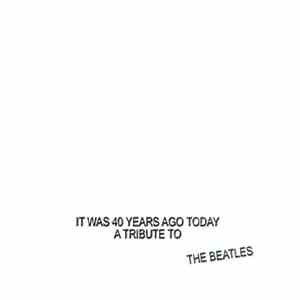 Various - It Was 40 Years Ago Today: A Tribute To The Beatles