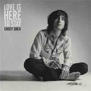 Casey Shea - Love Is Here To Stay