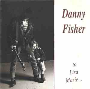 Danny Fisher  - To Lisa Marie...