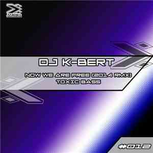 DJ K-Bert - Now We Are Free / Toxic Bass