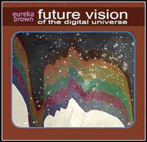 Eureka Brown - Future Vision of the Digital Universe