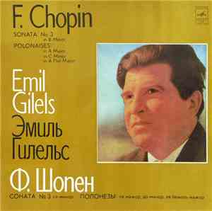 F. Chopin – Emil Gilels - Sonata No.3 · Polonaises Nos. 3 · 4 · 6