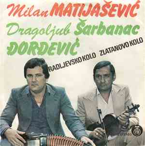 Milan Matijašević, Dragoljub Đorđević Šarbanac - Radljevsko Kolo / Zlatanov ...
