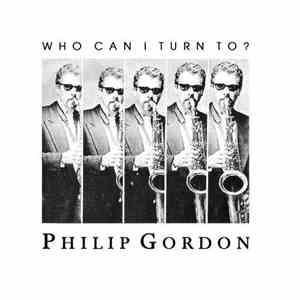 Philip Gordon  - Who Can I Turn To?