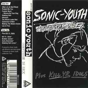 Sonic Youth - Confusion Is Sex (Plus Kill Yr. Idols)