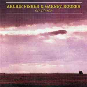 Archie Fisher & Garnet Rogers - Off The Map