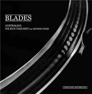 Blades  - Australian / We Run This Shit