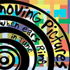 Moving Pictures  - When Ears Ring In Tune