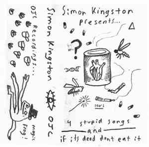 Simon Kingston  - 4 Stupid Songs / If It's Dead Don't Eat
