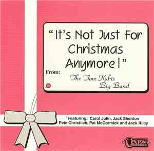 The Tom Kubis Big Band - It's Not Just For Christmas Anymore!