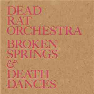 Dead Rat Orchestra - Broken Springs & Death Dances
