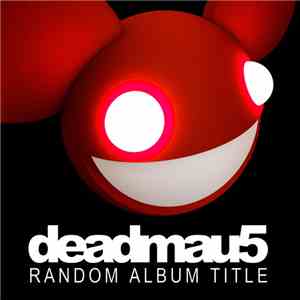 Deadmau5 - Random Album Title