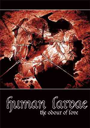 Human Larvae - The Odour Of Love