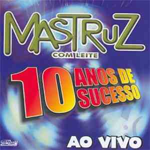 Mastruz Com Leite - 10 Anos De Sucesso (Ao Vivo)