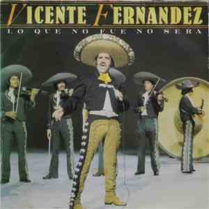 Vicente Fernandez - Lo Que No Fue No Sera