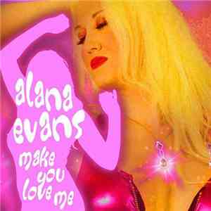 Alana Evans - Make You Love Me