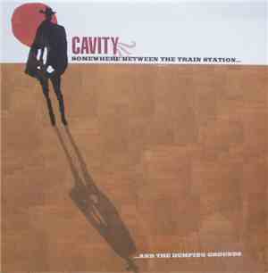 Cavity  - Somewhere Between The Train Station And The Dumping Grounds