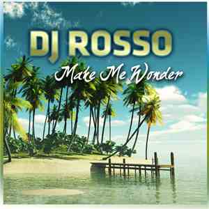 DJ Rosso - Make Me Wonder
