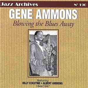 Gene Ammons Featuring Billy Eckstine, Albert Ammons - Blowing The Blues Away 1944/1947