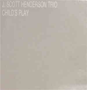 J. Scott Henderson Trio - Child's Play