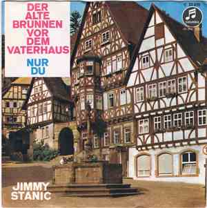 Jimmy Stanic - Der Alte Brunnen Vor Dem Vaterhaus / Nur Du