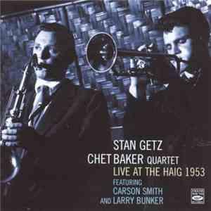 Stan Getz Chet Baker Quartet - Live At The Haig 1953