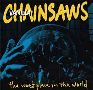 Vanilla Chainsaws - The Worst Place In The World