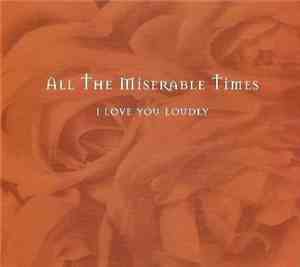 All The Miserable Times - I Love You Loudly