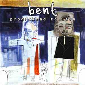 Bent - Programmed To Love