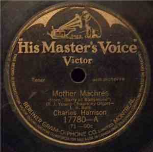 Charles Harrison  - Mother Machree / A Little Bit Of Heaven (Shure They Cal ...