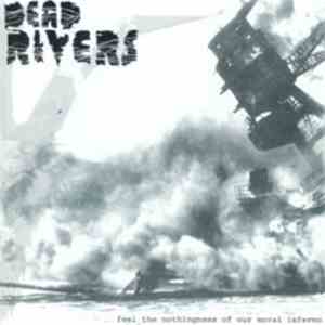 Dead Rivers - Feel The Nothingness Of Our Moral Inferno