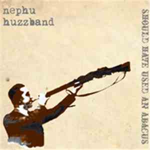 Nephu Huzzband - Should Have Used An Abacus