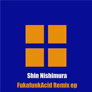 Shin Nishimura - FukafunkAcid Remixes