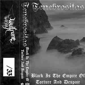 Tenebrositas - Black Is The Empire Of Torture And Despair