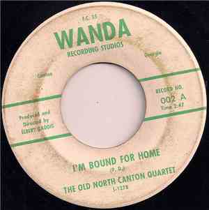 The Old North Canton Quartet - I'm Bound For Home / I Want To Live Beyond T ...
