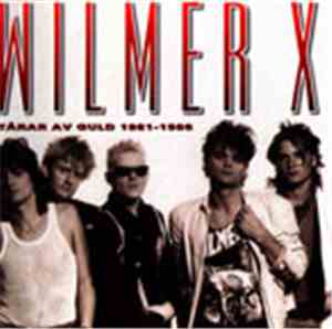 Wilmer X - Tårar Av Guld 1981-1986