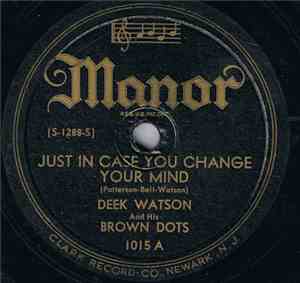 Deek Watson And His Brown Dots - Just In Case You Change Your Mind / You're A Heartache To Me