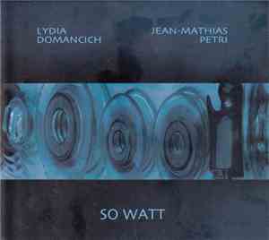 Lydia Domancich, Jean-Mathias Petri - So Watt
