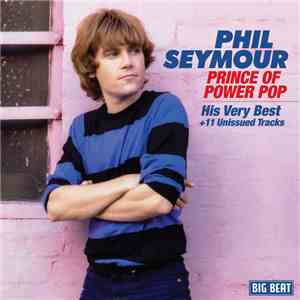 Phil Seymour - Prince Of Power Pop-His Very Best+11 Unissued Tracks