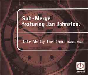 Sub•Merge Featuring Jan Johnston - Take Me By The Hand (Original Mixes)