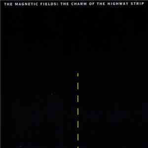 The Magnetic Fields - The Charm Of The Highway Strip
