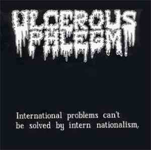 Ulcerous Phlegm - International Problems Can't Be Solved By Intern National ...
