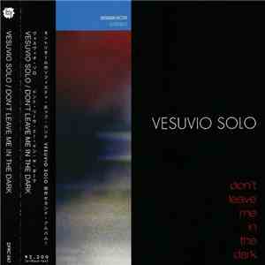 Vesuvio Solo - Don't Leave Me In The Dark