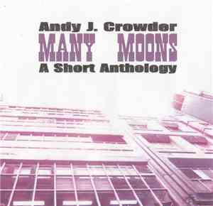 Andy J. Crowder - Many Moons A Short Anthology