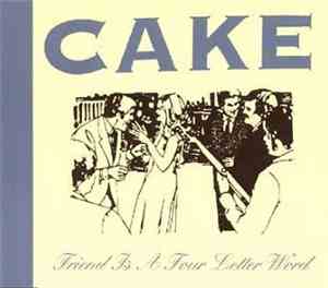 Cake - Friend Is A Four Letter Word