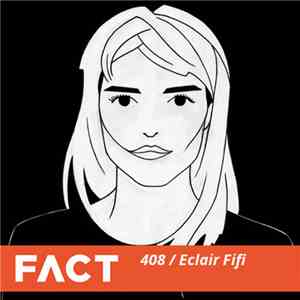 Eclair Fifi - FACT Mix 408