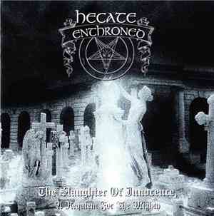 Hecate Enthroned - The Slaughter Of Innocence, A Requiem For The Mighty