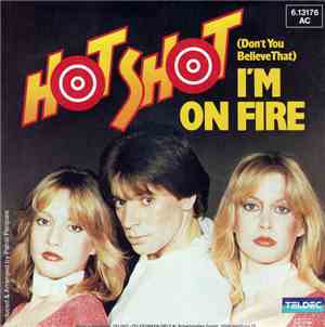 Hot Shot  - (Don't You Believe That) I'm On Fire