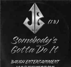 J.B. - Somebody's Gotta Do It